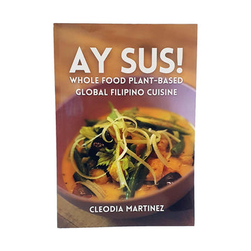 Ay Sus!: Whole Food, Plant-Based, Global Filipino Cuisine